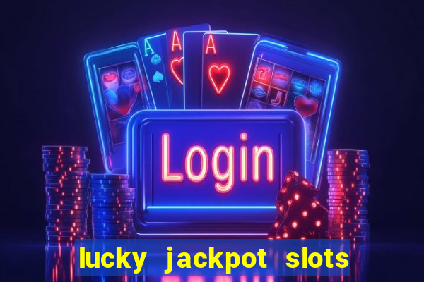 lucky jackpot slots paga mesmo