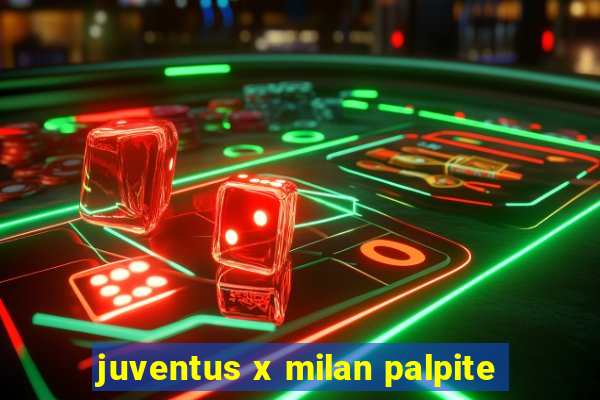 juventus x milan palpite