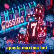 aposta maxima bet