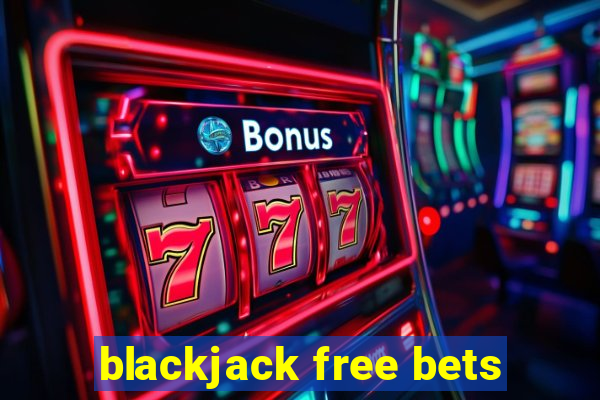 blackjack free bets