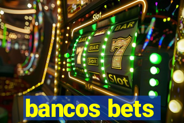 bancos bets