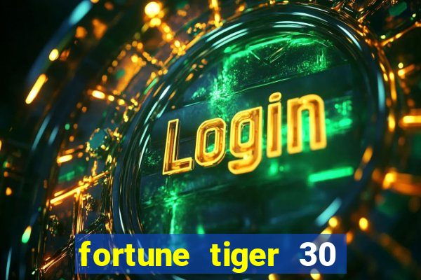 fortune tiger 30 reais grátis