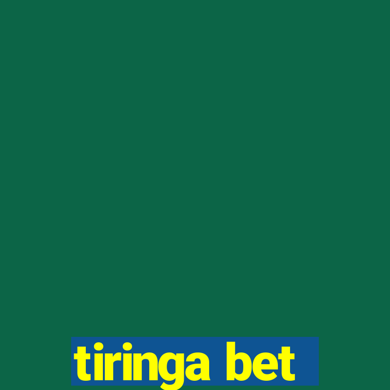 tiringa bet