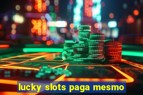 lucky slots paga mesmo