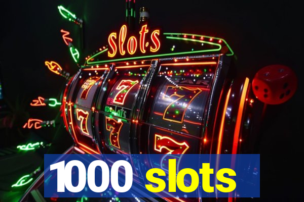 1000 slots