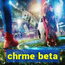 chrme beta