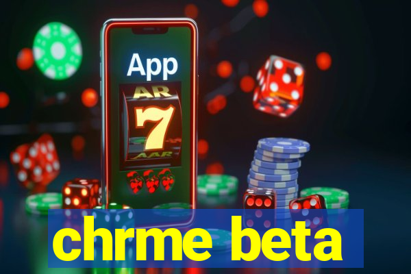 chrme beta