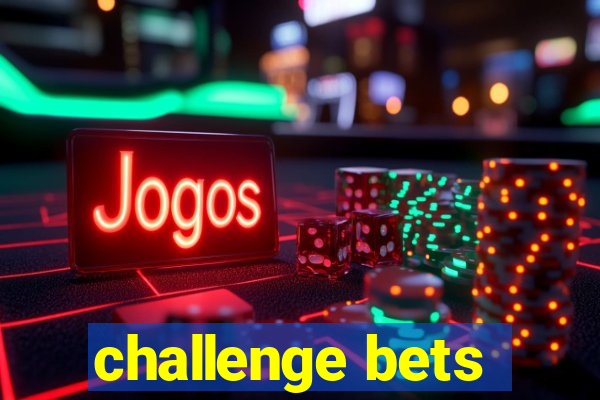 challenge bets