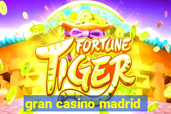 gran casino madrid