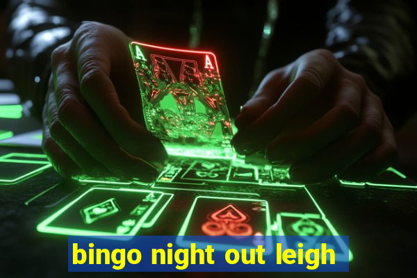 bingo night out leigh