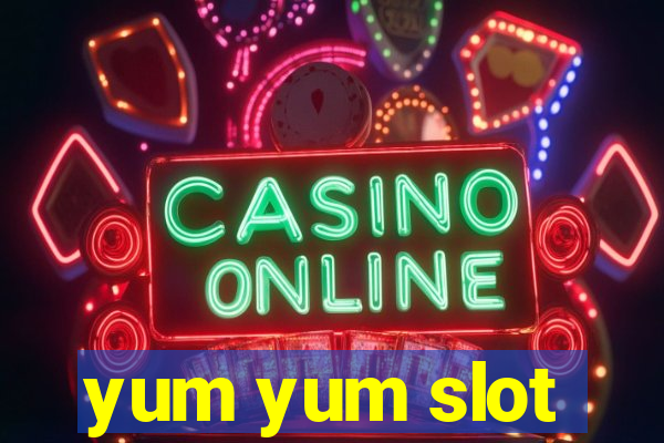 yum yum slot