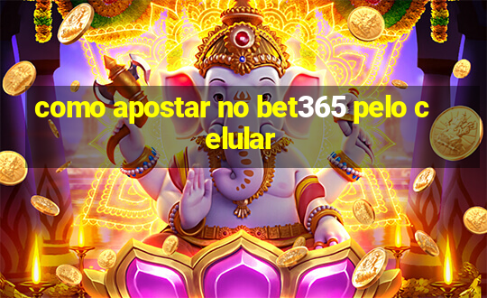 como apostar no bet365 pelo celular