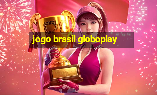 jogo brasil globoplay