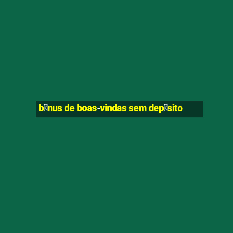 b么nus de boas-vindas sem dep贸sito