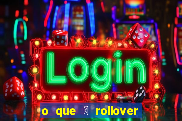 o que 茅 rollover de aposta