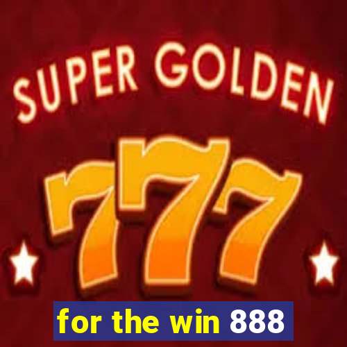 for the win 888