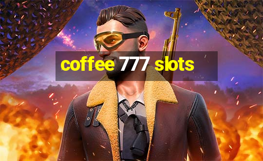 coffee 777 slots