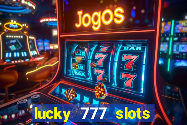 lucky 777 slots win real cash