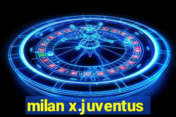 milan x.juventus