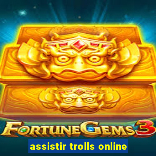 assistir trolls online