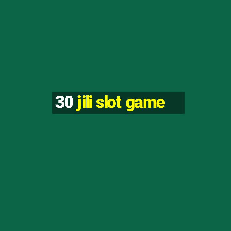 30 jili slot game