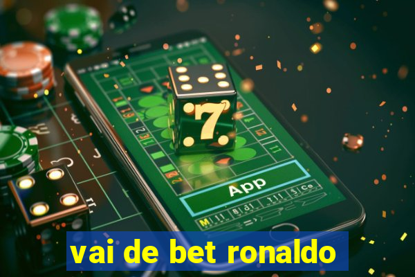 vai de bet ronaldo