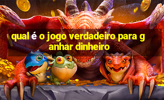 qual é o jogo verdadeiro para ganhar dinheiro