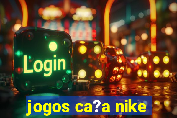 jogos ca?a nike