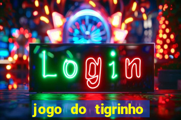 jogo do tigrinho que n?o precisa colocar dinheiro