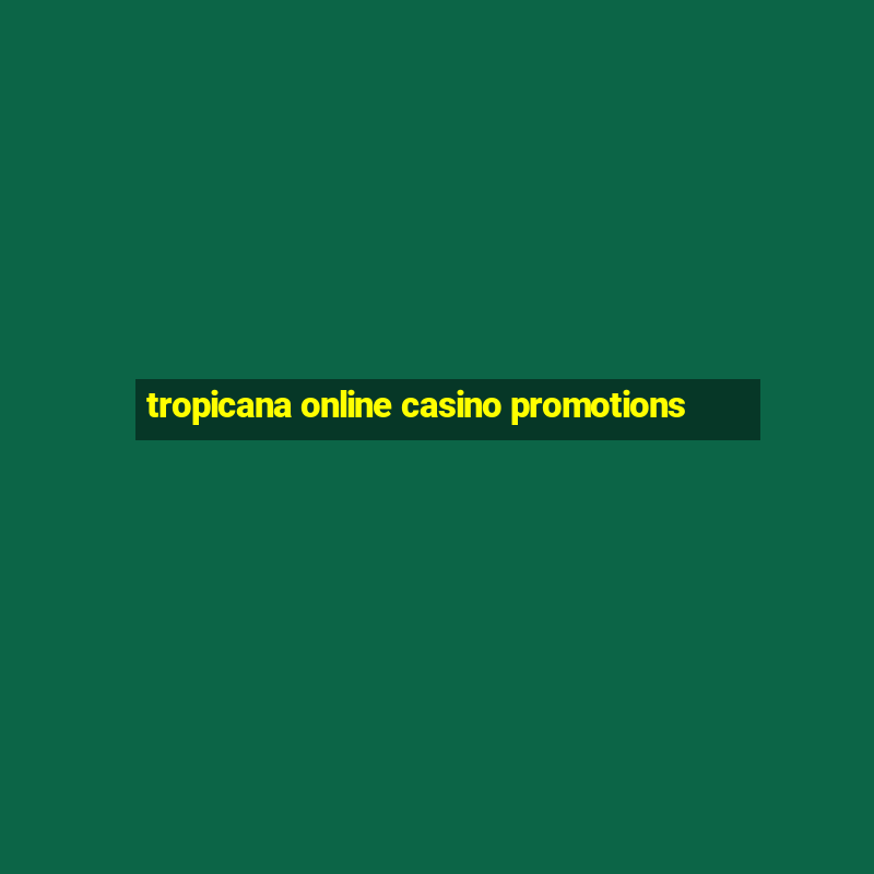 tropicana online casino promotions