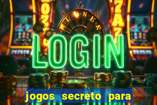 jogos secreto para ganhar dinheiro