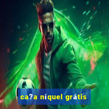 ca?a níquel grátis