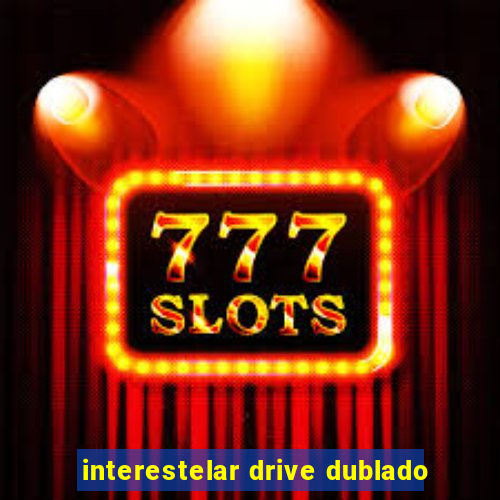 interestelar drive dublado