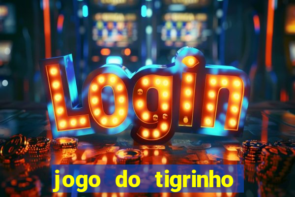 jogo do tigrinho teste gratis