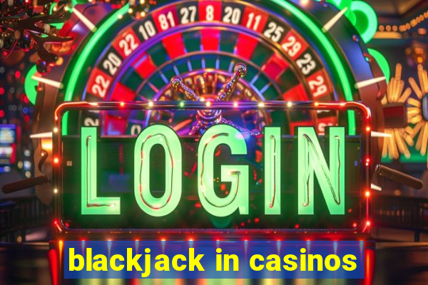 blackjack in casinos