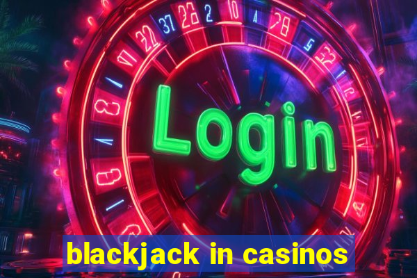 blackjack in casinos