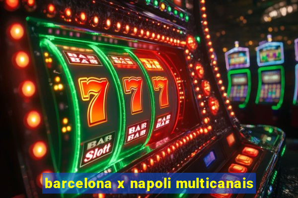 barcelona x napoli multicanais