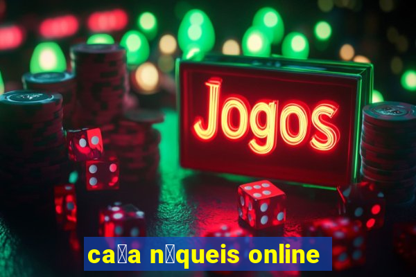 ca莽a n铆queis online