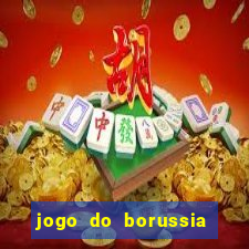 jogo do borussia dortmund ao vivo