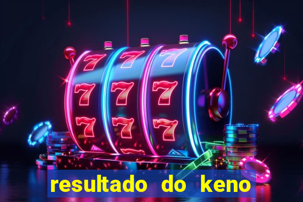 resultado do keno ao vivo