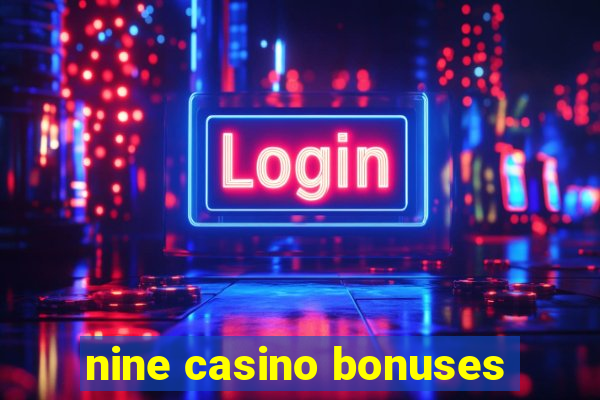 nine casino bonuses