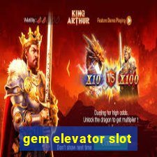 gem elevator slot