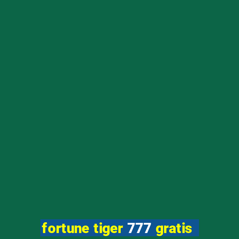 fortune tiger 777 gratis