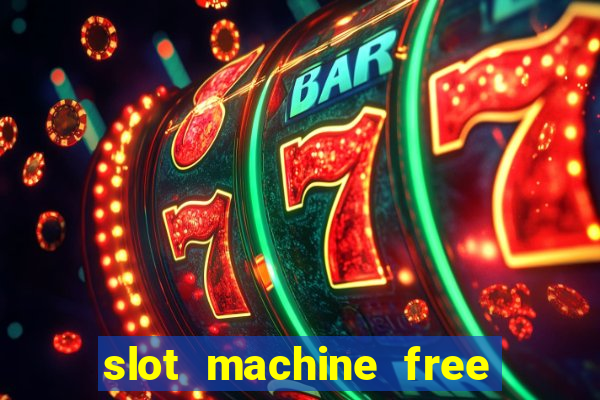 slot machine free slot machine