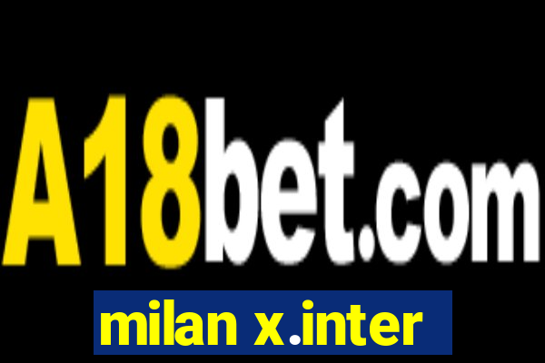 milan x.inter