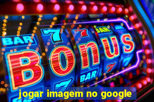 jogar imagem no google