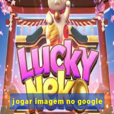 jogar imagem no google