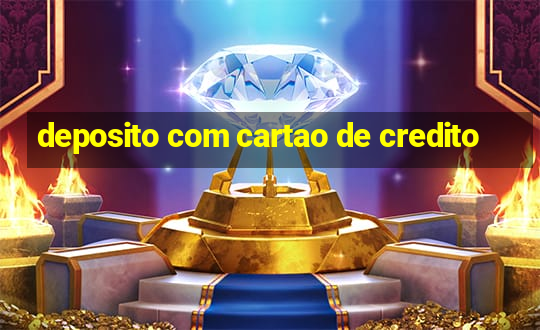 deposito com cartao de credito