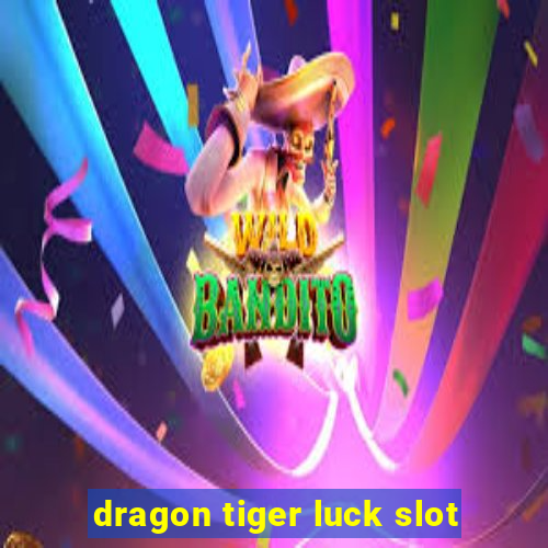 dragon tiger luck slot