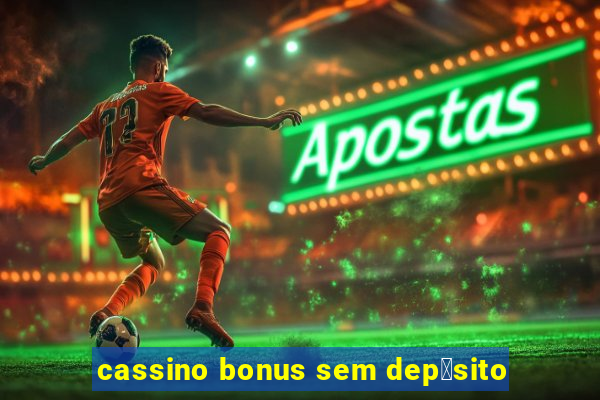 cassino bonus sem dep贸sito